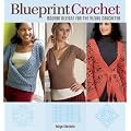 Blueprint Crochet: Modern Designs for the Visual Crocheter