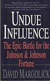 Undue Influence: The Epic Battle for the Johnson & Johnson Fortune