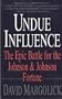 Undue Influence: The Epic Battle for the Johnson & Johnson Fortune