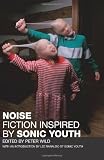 Noise: Fiction Inspired by Sonic Youth