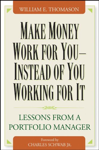 Make Money Work For You--Instead of You Working for It: Lessons from a Portfolio Manager