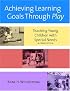 Achieving Learning Goals Through Play: Teaching Young Children With Special Needs (International Issues in Early Intervention)