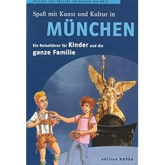 Spa� mit Kunst und Kultur in M�nchen. Ein Reisef�hrer f�r Kinder und die ganze Familie: Pollino und Pollina entdecken die Welt