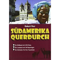 S�damerika querdurch: Ein Bildband mit 570 Fotos. Ein Lesebuch mit 36 Reportagen. Ein Animator f�r Ihre Traumreise,