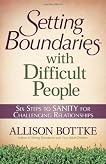 Setting Boundaries with Difficult People: Six Steps to SANITY for Challenging Relationships