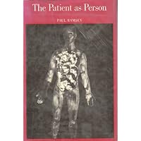 The Patient As Person: Explorations in Medical Ethics (The Lyman Beecher lectures at Yale university)