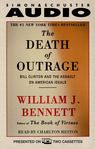 The Death of Outrage: Bill Clinton and the Assault on American Ideals