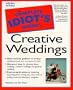 The Complete Idiot's Guide to Creative Weddings