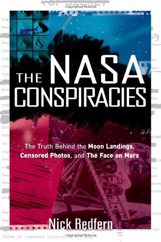 The NASA Conspiracies: The Truth  Behind  the Moon Landings, Censored Photos , and The Face on Mars