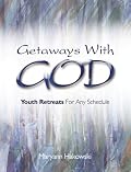 Getaways With God: Youth Retreats for Any Schedule