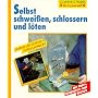 Selbst schwei�en, schlossern und l�ten: Schritt f�&hellip von Roland Leuschel