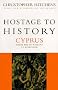 Hostage to History: Cyprus from the Ottomans to Kissinger Hostage to History: Cyprus from the Ottomans to Kissinger