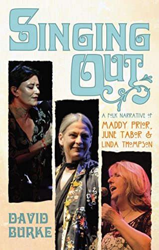 Singing Out: A folk narrative of Maddy Prior, June Tabor and Linda Thompson