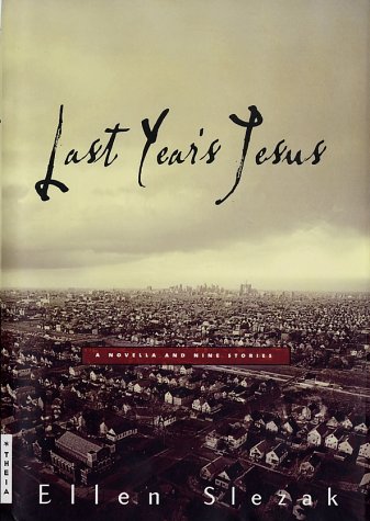 Last Year's Jesus: A Novella and Nine Stories