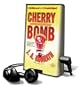 Cherry Bomb [With Headphones] (Playaway Adult Fiction)