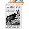 Wild Sports: Rambling and Hunting Trips Through the United States of North America (Classics of American Sport) by Friedrich Gerstacker and Robert Wegner