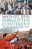 Forgotten continent : the battle for Latin America's soul