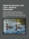 American Dragon Jake Long - Magical Creatures: Abominable Snowman, Arachne, Atlantean, Avemetrus, Bigfoot, Blobzilla, Boggle, Brownie, Centaur, ... Ghost, Giant, Giant Insect, Giant Mosqu