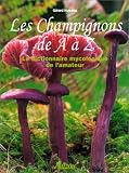 Les Champignons de A � Z : Le Dictionnaire mycologique de l'amateur