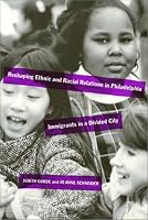 Reshaping Ethnic and Racial  Relations in Philadelphia -  Immigrants in A Divided City