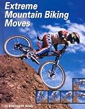 Books : Extreme Mountain Biking Moves (Behind the Moves)