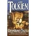 Unfinished Tales: The Lost Lore of Middle-earth