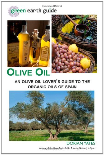 Olive Oil: An Olive Oil Lover's Guide to the Organic Oils of Spain