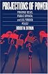 Projections of Power: Framing News, Public Opinion, and U.S. Foreign Policy (Studies in Communication, Media, and Public Opinion)