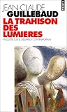 La Trahison des lumi�res : Enqu�te sur le d�sarroi contemporain