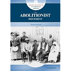The Abolitionist Movement: Ending Slavery (Reform Movements in American History)