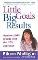 Little Goals, Big Results: Achieve 100% Results with the 10% Approach