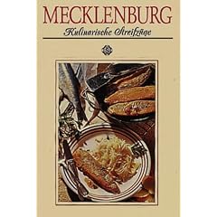 Mecklenburg. Kulinarische Streifz�ge: Geschichten �ber Land und Leute sowie 77 Rezepte