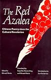 The Red Azalea: Chinese Poetry Since the Cultural Revolution