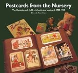 Postcards from the NurseryChildren s Postcard and Book Illustrators, 1900-1940: Children s Illustrated Postcards and Popular Children s Publishing, 1900-1940 (Scrapbook)