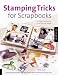 Stamping Tricks for Scrapbooks: A Guide for Enhancing Your Pages with Stamps by Betty Auth