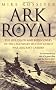 Ark Royal: The Life, Death and Rediscovery of the Legendary Second World War Aircraft Carrier