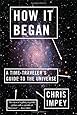 How It Began: A Time-Traveler's Guide to the Universe