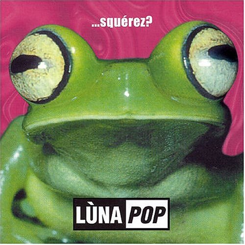 Luna Pop - ...Squ&eacute;rez? - Zortam Music
