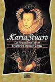 Maria Stuart - Der Roman ihres Lebens - Margaret George, Rainer Schmidt