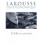 Larousse Gastronomique: Fish and Seafood
