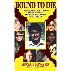 Bound To Die: The Shocking True Story of Bobby Joe Long, America's Most Savage Serial Killer (Pinnacle True Crime)