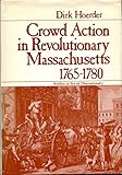 Crowd action in revolutionary Massachusetts, 1765-1780