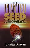 The Planted Seed: The Immutable Laws of Sowing and Reaping