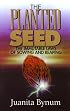 The Planted Seed: The Immutable Laws of Sowing and Reaping