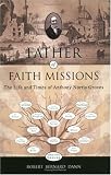 Review Authentic Media  / Father of Faith Missions: The Life and Times of Anthony Norris Groves (1795-1853)