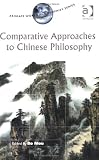 Comparative Approaches to Chinese Philosophy (Ashgate World Philosophy Series) (Ashgate World Philosophy Series)