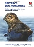 Britain's sea mammals : whales, dolphins, porpoises and seals, and where to find them