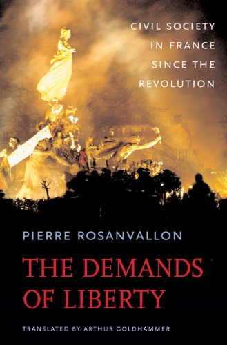 The Demands of Liberty: Civil Society in France since the Revolution (Harvard Historical Studies)