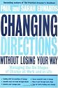 Changing Directions Without Losing Your Way: Managing the Six Stages of Change at Work and in Life