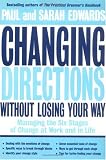 Changing Directions Without Losing Your Way: Managing the Six Stages of Change at Work and in Life